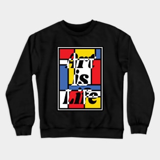 Art is Life - Mondrian - Art Teacher Tee Crewneck Sweatshirt